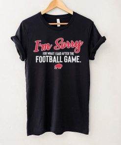 Buffalo I’m sorry for what I said after the football game shirt