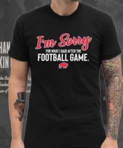 Buffalo I’m sorry for what I said after the football game shirt