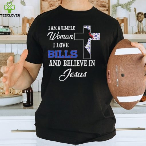 Buffalo bills I am a simple woman I love buffalo bills and believe in jesus 2024 hoodie, sweater, longsleeve, shirt v-neck, t-shirt