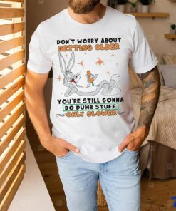 Bug Bunny Don’t Worry About Getting Older Shirt 2 Bug Bunny Don’t Worry About Getting Older Shirt