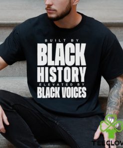 Built By Black History Elevated By Black Voices Shirt 1 Built By Black History Elevated By Black Voices Shirt