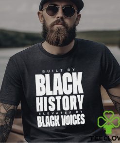 Built By Black History Elevated By Black Voices Shirt 2 Built By Black History Elevated By Black Voices Shirt