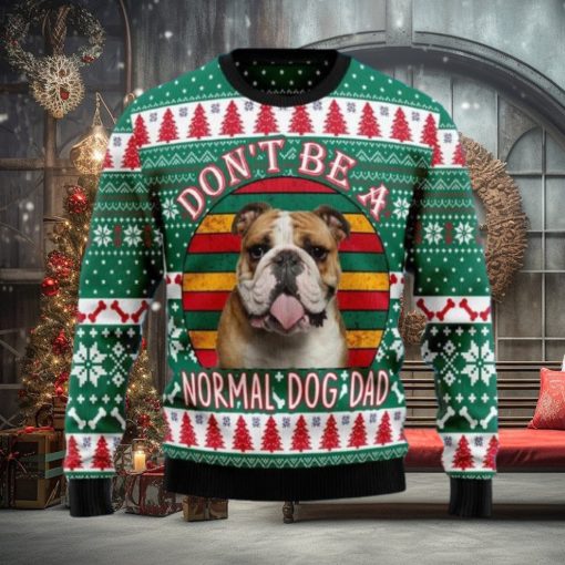Bulldog Don’t Be A Normal Dog Dad Ugly Christmas Sweater