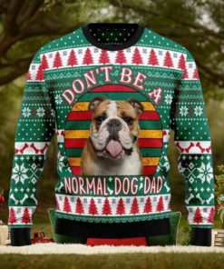 Bulldog Don’t Be A Normal Dog Dad Ugly Christmas Sweater