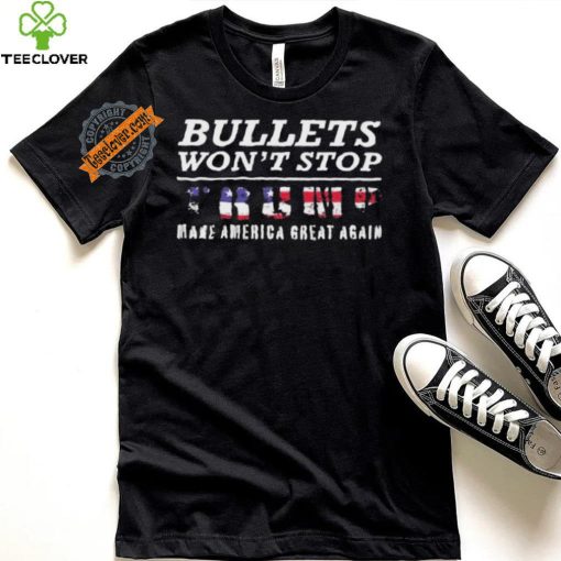Bullets Won’t Stop Trump Make America Great Again Shirt