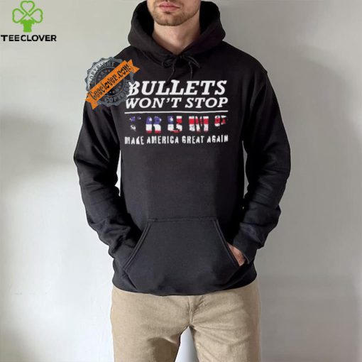 Bullets Won’t Stop Trump Make America Great Again Shirt