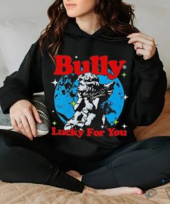 Bully Lucky For You T shirt