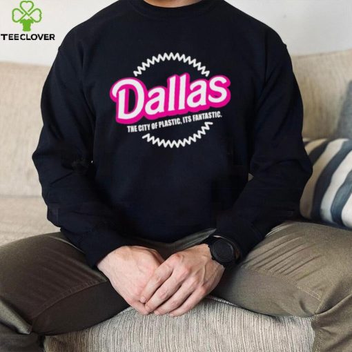 Bullzerk Merch Dallas The City Of Plastic Its Fantastic T Shirt