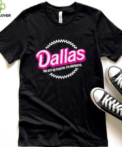 Bullzerk Merch Dallas The City Of Plastic Its Fantastic T Shirt