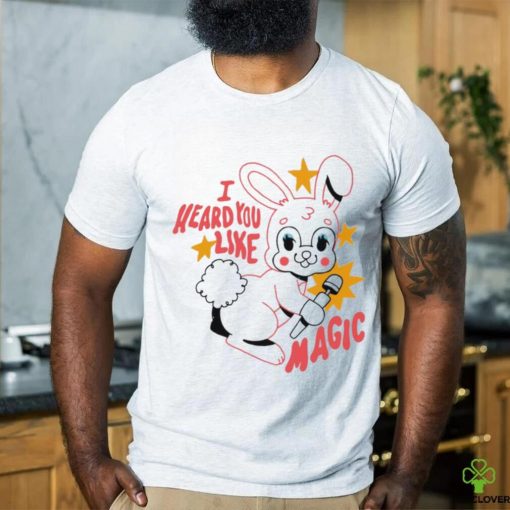 Bunny I heard you like magic shirt