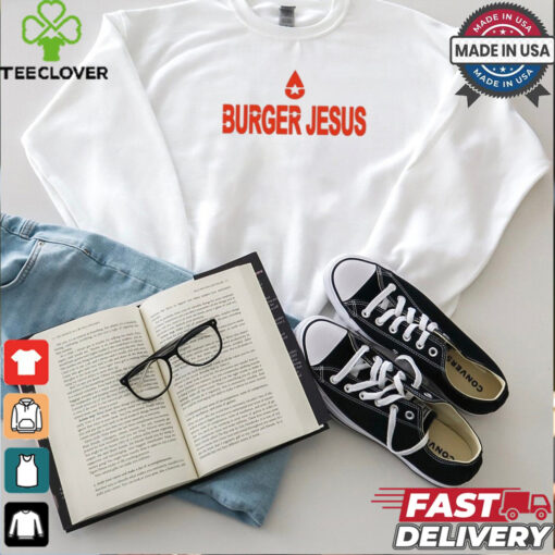 Burger Jesus Bourgeoisieses 2024 t hoodie, sweater, longsleeve, shirt v-neck, t-shirt