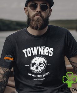 Burlington Townies Never Say Burly Shirt