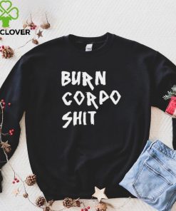 Burn Corpo Shit logo Shirt