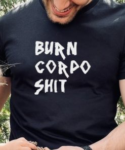 Burn Corpo Shit logo Shirt