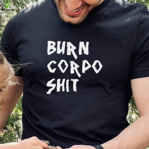 Burn Corpo Shit logo Shirt