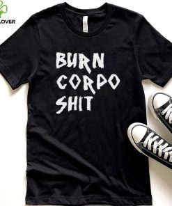 Burn Corpo Shit logo Shirt