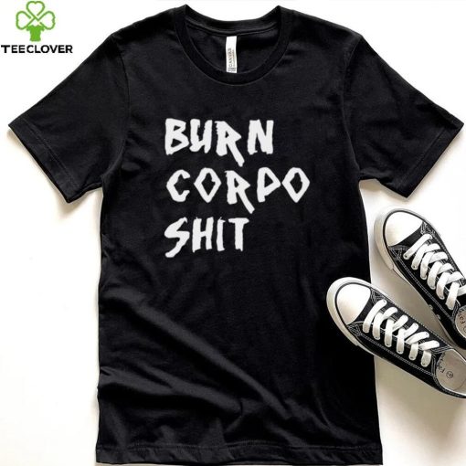 Burn Corpo Shit logo Shirt