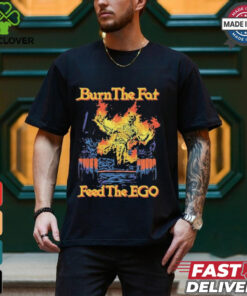 Burn The Fat Feed The Ego Skeleton Flames T Shirts