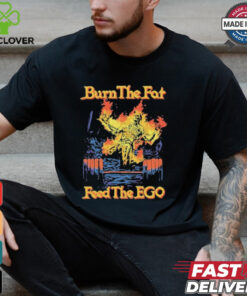 Burn The Fat Feed The Ego Skeleton Flames T Shirts