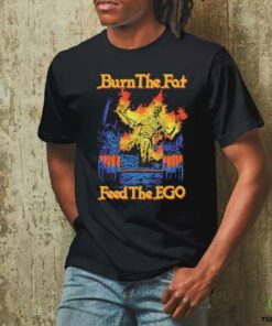 Burn the fat feed the ego t shirt black
