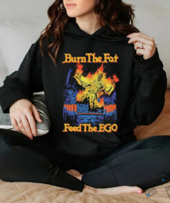 Burn the fat feed the ego t shirt black