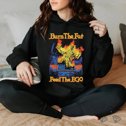Burn the fat feed the ego t shirt black