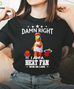 Burnie mascot damn right I am a Heat fan win or lose hoodie, sweater, longsleeve, shirt v-neck, t-shirt