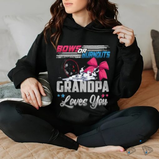 Burnouts Or Bows Gender Reveal Party Announcement Grandpa T hoodie, sweater, longsleeve, shirt v-neck, t-shirt