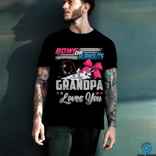 Burnouts Or Bows Gender Reveal Party Announcement Grandpa T hoodie, sweater, longsleeve, shirt v-neck, t-shirt