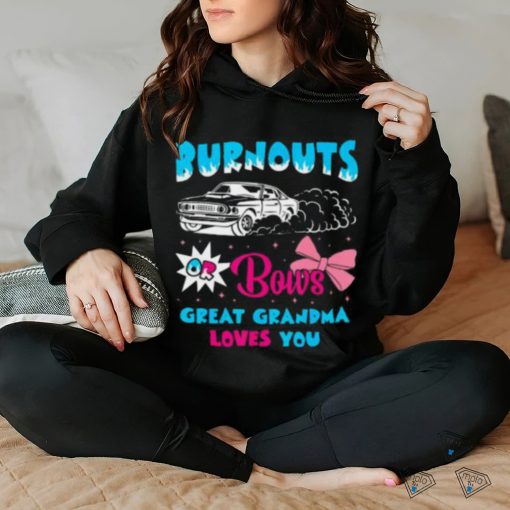 Burnouts Or Bows Great Grandma Loves Car Racing Cheerleader T hoodie, sweater, longsleeve, shirt v-neck, t-shirt