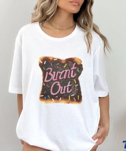 Burnt Out hoodie, sweater, longsleeve, shirt v-neck, t-shirt