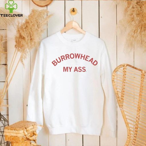Burrowhead My Ass Curved Text Shirt