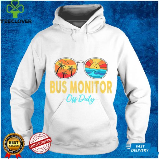 Bus Monitor Off Duty Sunglasses Last Day Of School Summer T Shirt tee