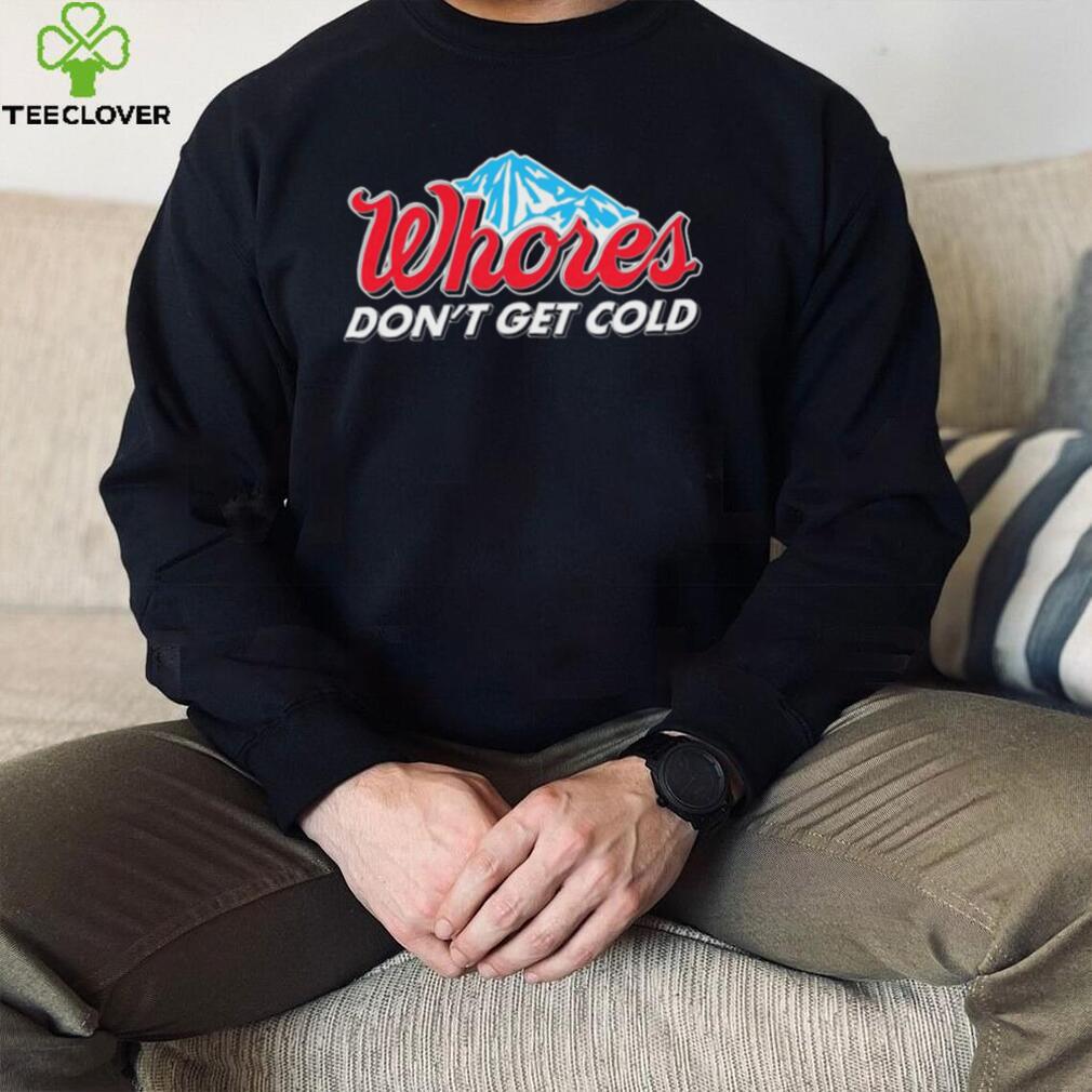 Busch Light Whores Dont Get Cold 2023 Shirt Busch Light Whores Dont Get Cold 2023 Shirt