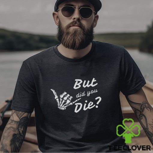 But Did You Die Vintage Gym Shirt