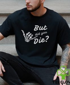 But Did You Die Vintage Gym Shirt