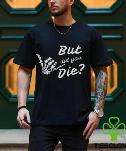 But Did You Die Vintage Gym Shirt