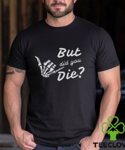 But Did You Die Vintage Gym Shirt