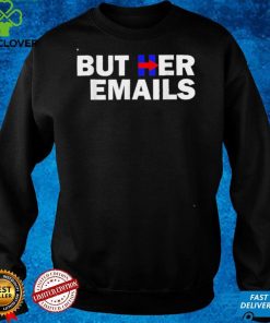 But Her Emails Hillary Republicans Tears BUT HER EMAILS 2022 Shirt 2 But Her Emails Hillary Republicans Tears BUT HER EMAILS 2022 Shirt