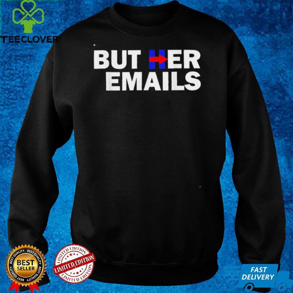 But Her Emails Hillary Republicans Tears BUT HER EMAILS 2022 Shirt But Her Emails Hillary Republicans Tears BUT HER EMAILS 2022 Shirt