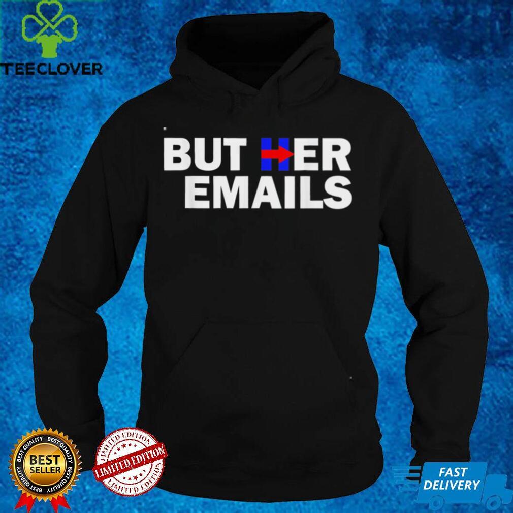 But Her Emails Hillary Republicans Tears BUT HER EMAILS 2022 Shirt But Her Emails Hillary Republicans Tears BUT HER EMAILS 2022 Shirt