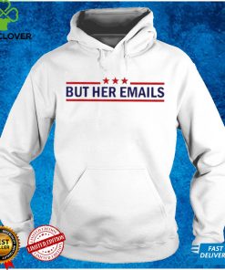 But Her Emails Quote Cool Meme shirt