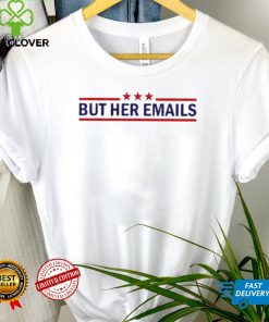 But Her Emails Quote Cool Meme shirt