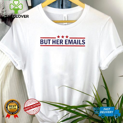 But Her Emails Quote Cool Meme shirt
