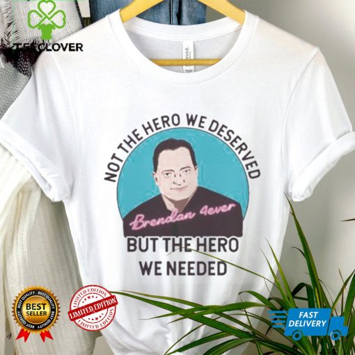 But the hero we needed Rooting For Brendan Fraser shirt