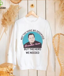 But the hero we needed Rooting For Brendan Fraser shirt