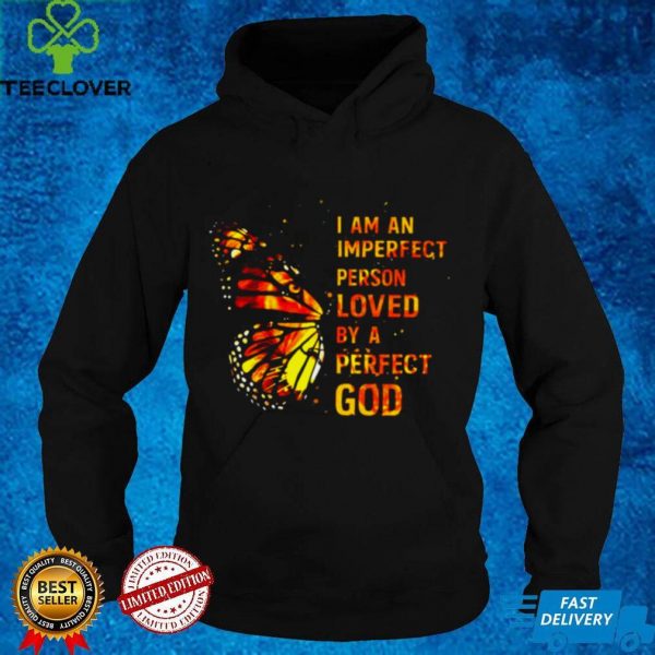 Butterfly I Am An Imperfect Person Loved By A Perfect God Shirt
