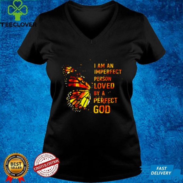 Butterfly I Am An Imperfect Person Loved By A Perfect God Shirt