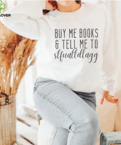Buy Me Books And Tell Me To Book Lover T Shirt