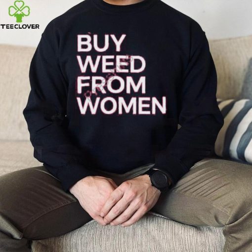 Buy Weed From Women Merch Sweatshirt
